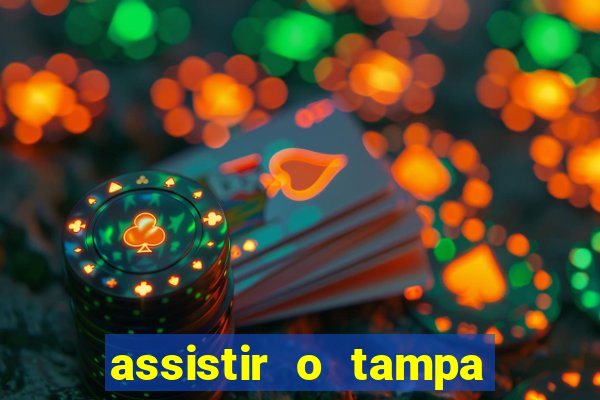 assistir o tampa da bola